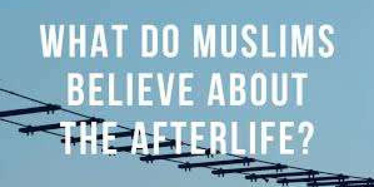 WHAT DO MUSLIMS BELIEVE ABOUT THE AFTERLIFE